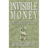 Invisible Money: And How It Affects You