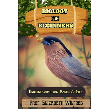 Biology for Beginners: Understanding The Basics Of Life