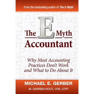 The E-Myth Accountant: Why Most Accounting Practices Don't Work and What to Do about It