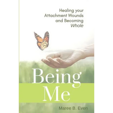 Being Me: Healing your Attachment Wounds and Becoming Whole