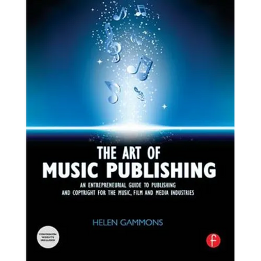The Art of Music Publishing: An Entrepreneurial Guide to Publishing and Copyright for the Music, Film, and Media Industries