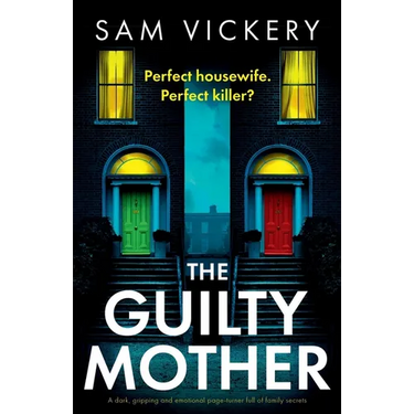 The Guilty Mother: A dark, gripping and emotional page-turner full of family secrets