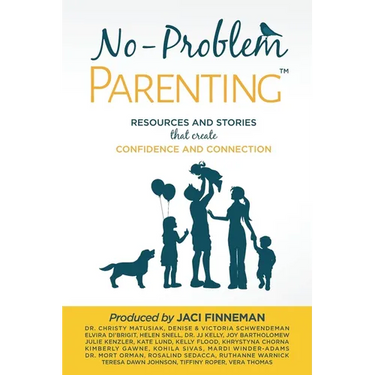 No-Problem ParentingTM: Resources and Stories that Create Confidence and Connection