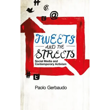 Tweets and the Streets: Social Media and Contemporary Activism
