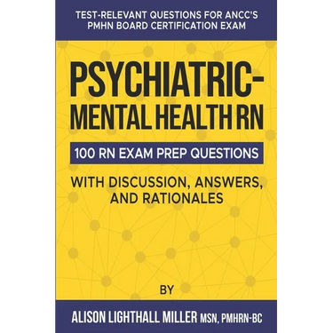 Psychiatric-Mental Health RN Board Certification Exam Practice Questions: 100 Test-Relevant Questions with Discussions, Answers, and Rationales