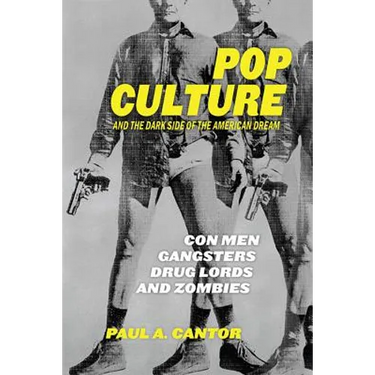 Pop Culture and the Dark Side of the American Dream: Con Men, Gangsters, Drug Lords, and Zombies