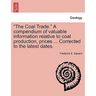 "The Coal Trade." a Compendium of Valuable Information Relative to Coal Production, Prices ... Corrected to the Latest Dates.