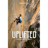 Uplifted: The Evolution of a Climbing Life