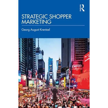 Strategic Shopper Marketing: Driving Shopper Conversion by Connecting the Route to Purchase with the Route to Market