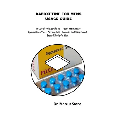 Dapoxetine for Mens Usage Guide: The In-depth Guide to Treat Premature Ejaculation, Fast Acting, Last Longer and Improved Sexual Satisfaction