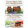 Essential Oils & Aromatherapy for Beginners & the Beginners Guide to Making Your Own Essential Oils