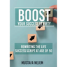 Boost Your Success at Fifty Rewriting the life Success Script at age of 50