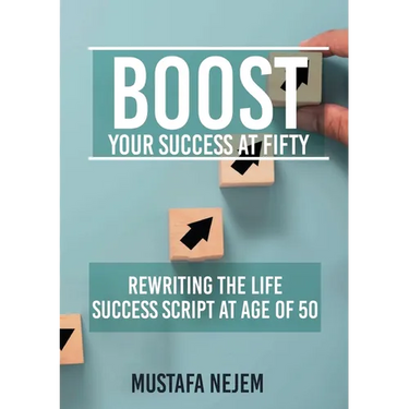Boost Your Success at Fifty Rewriting the life Success Script at age of 50