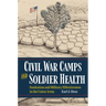 Civil War Camps and Soldier Health: Sanitation and Military Effectiveness in the Union Army