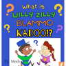What is Willy Zilly Blammo Kadoo!?