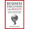Business Execution for RESULTS: A practical guide for leaders of small to mid-sized firms