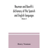 Neuman and Baretti's dictionary of the Spanish and English languages: wherein the words are correctly explained, agreeably to their different meanings