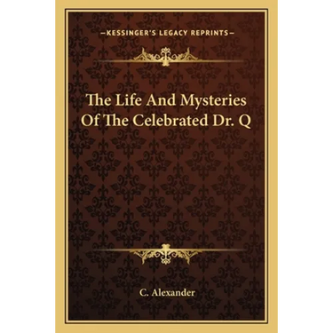 The Life And Mysteries Of The Celebrated Dr. Q