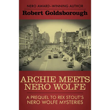 Archie Meets Nero Wolfe: A Prequel to Rex Stout's Nero Wolfe Mysteries