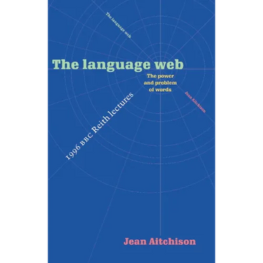The Language Web: The Power and Problem of Words - The 1996 BBC Reith Lectures