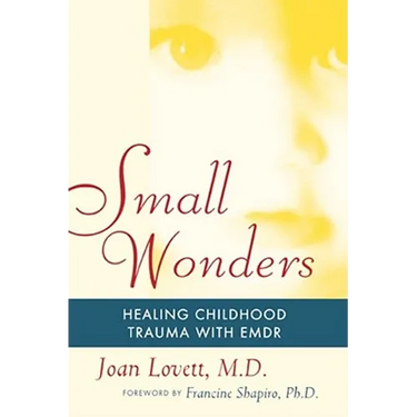 Small Wonders: Healing Childhood Trauma with Emdr