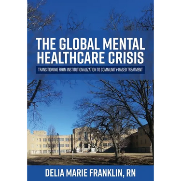 The Global Mental Healthcare Crisis: Transitioning from Institutionalization to Community-Based Treatment