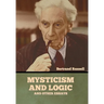 Mysticism and Logic and Other Essays