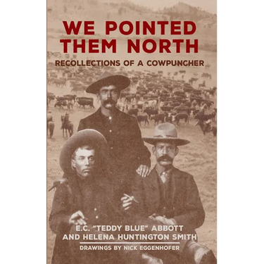 We Pointed Them North: Recollections of a Cowpuncher