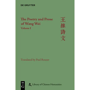 The Poetry and Prose of Wang Wei: Volume I