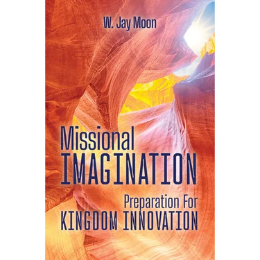 Missional Imagination: Preparation for Kingdom Innovation