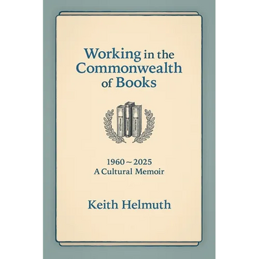 Working in the Commonwealth of Books: 1960-2025 A Cultural Memoir