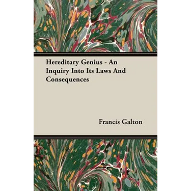 Hereditary Genius - An Inquiry Into Its Laws And Consequences