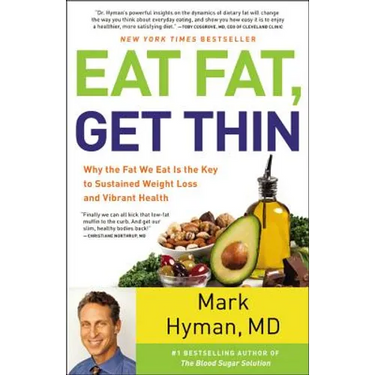 Eat Fat, Get Thin: Why the Fat We Eat Is the Key to Sustained Weight Loss and Vibrant Health