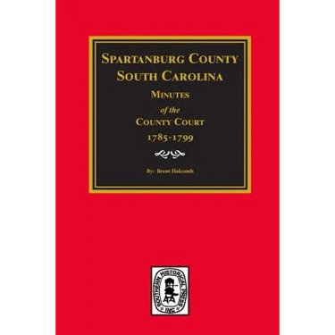 Spartanburg County, South Carolina Minutes of the County Court, 1785-1799.