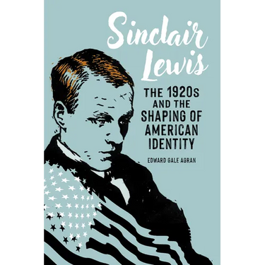 Sinclair Lewis: The 1920s and the Shaping of American Identity