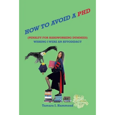 How to Avoid a Phd (Penalty for Hardworking Dummies): Wishing I Were an Autodidact