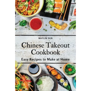 Chinese Takeout Cookbook: Easy Recipes to Make at Home