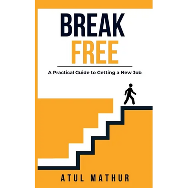 Break Free: A Practical Guide to Getting a New Job