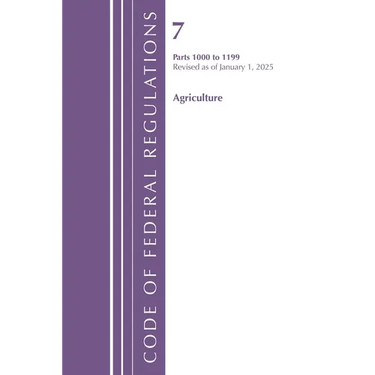 Code of Federal Regulations, Title 07 Agriculture 1000-1199, Revised as of January 1, 2025