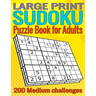 Large print Sudoku Puzzle book for adults: 200 Medium 9x9 Sudoku puzzles with solutions for adults