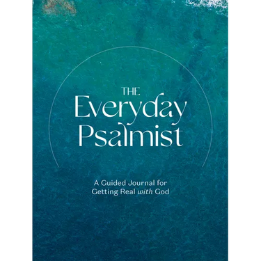 The Everyday Psalmist: A Guided Journal for Getting Real with God
