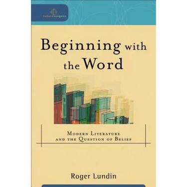 Beginning with the Word: Modern Literature and the Question of Belief