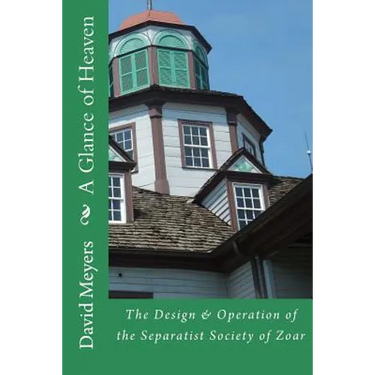 A Glance of Heaven: The Design and Operation of the Separatist Society of Zoar
