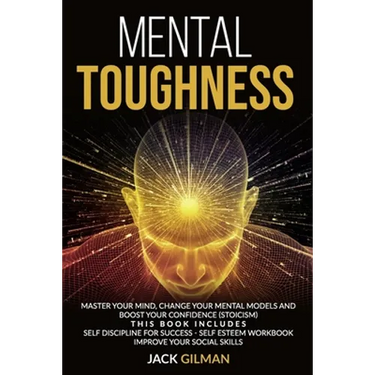 Mental Toughness: Master your mind, change your mental models and boost your confidence (stoicism). This Book includes: Self Discipline for Success, S