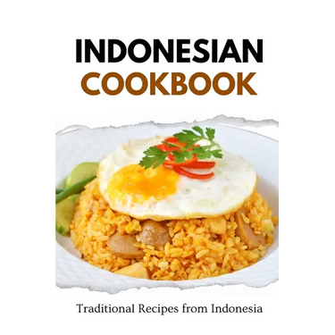 Indonesian Cookbook: Traditional Recipes from Indonesia