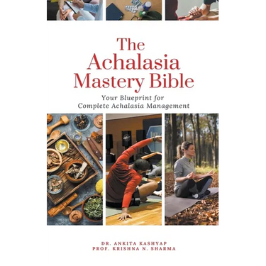 The Achalasia Mastery Bible: Your Blueprint for Complete Achalasia Management
