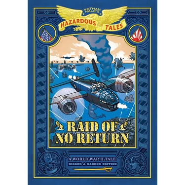 Raid of No Return: Bigger & Badder Edition (Nathan Hale's Hazardous Tales #7): A World War II Tale of the Doolittle Raid