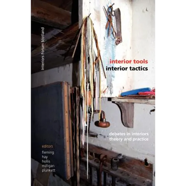 Interior Tools Interior Tactics: Debates in Interiors Theory and Practice