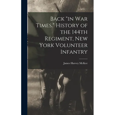 Back "in war Times." History of the 144th Regiment, New York Volunteer Infantry
