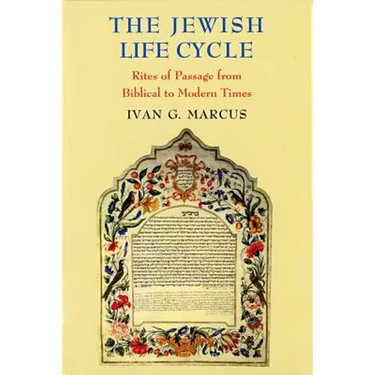 The Jewish Life Cycle: Rites of Passage from Biblical to Modern Times